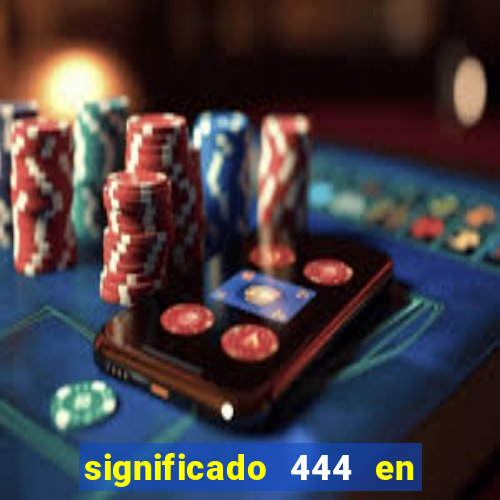 significado 444 en lo espiritual